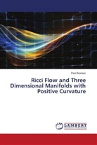 Paul Bracken - Ricci Flow and Three Dimensional Manifolds with Positive Curvature