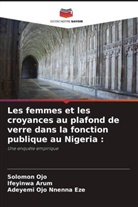 Ifeyinwa Arum, Solomon Ojo, Adeyemi Ojo Nnenna Eze - Les femmes et les croyances au plafond de verre dans la fonction publique au Nigeria :