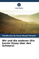 Claudio Jose de Souza Nespoli Nespoli - Wir und die anderen (Ein kurzer Essay über den Schmerz)