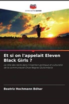 Beatriz Hochmann Béhar - Et si on l'appelait Eleven Black Girls ?