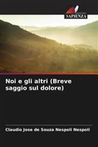 Claudio Jose de Souza Nespoli Nespoli - Noi e gli altri (Breve saggio sul dolore)