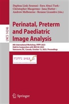 Esra Abaci Turk, Jana Hutter, Roxane Licandro, Daphna Link-Sourani, Christopher Macgowan, Christopher Macgowan et al... - Perinatal, Preterm and Paediatric Image Analysis
