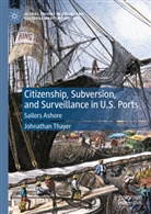 Johnathan Thayer - Citizenship, Subversion, and Surveillance in U.S. Ports