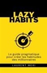 Laurent Meri - Lazy Habits - Le guide pragmatique pour créer les habitudes des millionnaires