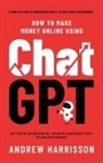 Andrew Harrisson - How to Make Money Online Using ChatGPT