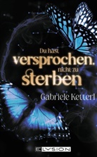 Gabriele Ketterl - Du hast versprochen nicht zu sterben