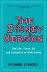 Richard Schickel - The Disney Version: The Life, Times, Art and Commerce of Walt Disney
