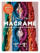 Casey Alberti - Sweet Home Macrame: A Beginner's Guide to Macrame