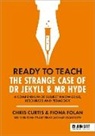 Chris Curtis, Curtis Chris, Fiona Folan - Ready to Teach: The Strange Case of Dr Jekyll & Mr Hyde