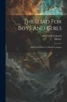 Alfred John Church, Homer - The Iliad For Boys And Girls: Told From Homer In Simple Language