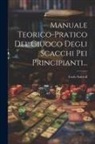 Carlo Salvioli - Manuale Teorico-pratico Del Giuoco Degli Scacchi Pei Principianti