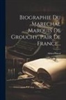 Adrien Pascal - Biographie Du Marechal Marquis De Grouchy, Pair De France