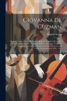 Eugène Scribe - Giovanna De Guzman: Opera In 5 Atti. [textverf.: Eugène Scribe U. Charles Duveyrier. Übers. Ins Ital.: Arnaldo Fusinato]. Musica: Giuseppe