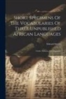 Edward Steere - Short Specimens Of The Vocabularies Of Three Unpublished African Languages: Gindo, Zaramo, And Angazidja