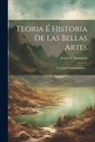 Josep de Manjarrés - Teoria É Historia De Las Bellas Artes: Principios Fundamentales