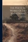 John Donne, Izaak Walton - The Poetical Works Of Dr. John Donne: With A Memoir