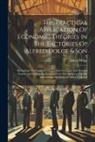 Alfred Dolge - The Practical Application Of Economic Theories In The Factories Of Alfred Dolge & Son: Illustrating The Feasibility Of A Labor Insurance And Pension S