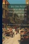 Leloi (Illus )., François Louis Couché, Ginot Des Rois (Mlle - Jeu Des Petits Voyageurs Aux Cinq Parties Du Monde: Ou, Enseignement Mutuel De Geographie Descriptive Et Historique, Volume 2