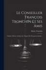 Henry Tronchin - Le Conseiller François Tronchin Et Ses Amis: Voltaire, Diderot, Grimm, Etc. D'après Des Documents Inédits