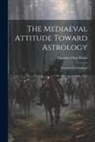 Theodore Otto Wedel - The Mediaeval Attitude Toward Astrology: Particularly In England