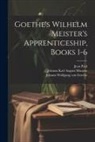 Thomas Carlyle, Johann Karl August Musæus, Johann Wolfgang Von Goethe - Goethe's Wilhelm Meister's Apprenticeship, Books 1-6
