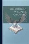 William Ellery Channing - The Works Of William E. Channing; Volume 3