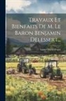 Baron Charles Dupin - Travaux Et Bienfaits De M. Le Baron Benjamin Delessert