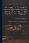Nat Hubert John Westlake - History Of Design In Mural Painting From The Earliest Times To The Twelfth Century: From The Egyptian Period (seti I.) Until The Time Of Constantine