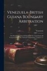 Venezuela - Venezuela-british Guiana Boundary Arbitration: The Printed Argument On Behalf Of The United States Of Venezuela Before The Tribunal Of Arbitration, Vo