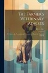 James Law - The Farmer's Veterinary Adviser: A Guide to the Prevention and Treatment of Disease in Domestic Animals