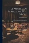 Edmond Bonnaffé - Le Meuble En France Au Xvie Siècle: Ouvrage Orné De Cent Vingt Dessins