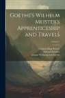 Edward Dowden, Clement King Shorter, Johann Wolfgang von Goethe - Goethe's Wilhelm Meister's Apprenticeship and Travels; Volume 1