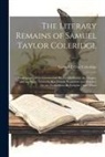 Samuel Taylor Coleridge - The Literary Remains of Samuel Taylor Coleridge: Shakespeare, With Introductory Matter On Poetry, the Drama, and the Stage. Notes On Ben Jonson; Beaum