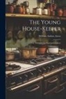 William Andrus Alcott - The Young House-Keeper: Or, Thoughts On Food and Cookery