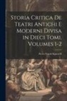 Pietro Napoli Signorelli - Storia Critica De Teatri Antichi E Moderni Divisa in Dieci Tomi, Volumes 1-2