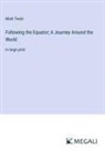 Mark Twain - Following the Equator; A Journey Around the World