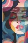 Carolyn Wells - Two Little Women On a Holiday