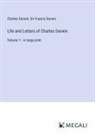Charles Darwin, Francis Darwin - Life and Letters of Charles Darwin