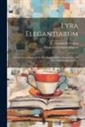 Coulson Kernahan, Frederick Locker-Lampson - Lyra Elegantiarum: A Collection of Some of the Best Social and Occasional Verse by Deceased English Authors