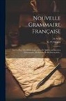 Noël, G P Chapsal - Nouvelle Grammaire Française: Sur Un Plan Très-méthodique, Avec De Nombreux Exercices D'ortographe, De Syntaxe Et De Ponctuation