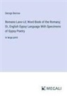 George Borrow - Romano Lavo-Lil; Word Book of the Romany; Or, English Gypsy Language With Specimens of Gypsy Poetry