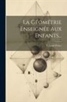 E. Lamé-Fleury - La Géométrie Enseignée Aux Enfants