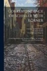 Christian Gottfried Körner, Friedrich Schiller, Leonard Francis Simpson - Correspondence of Schiller With Körner: Comprising Sketches and Anecdotes of Goethe, the Schlegels, Wielands, and Other Contemporaries; Volume 2