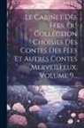 Anonymous - Le Cabinet Des Fées, Ou Collection Choisies Des Contes Des Fées Et Autres Contes Merveilleux, Volume 9