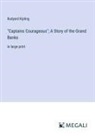 Rudyard Kipling - "Captains Courageous"; A Story of the Grand Banks