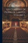 Pierre De Larivey - Les Comédies De Pierre De Larivey, Volume 1