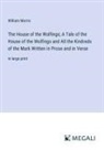 William Morris - The House of the Wolfings; A Tale of the House of the Wolfings and All the Kindreds of the Mark Written in Prose and in Verse