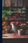 Robert Sweet - The British Flower Garden: Containing Coloured Figures & Descriptions of the Most Ornamental & Curious Hardy Herbaceous Plants