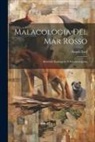 Arturo Issel - Malacologia Del Mar Rosso: Ricerche Zoologiche E Paleontologiche