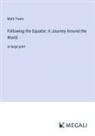 Mark Twain - Following the Equator; A Journey Around the World
